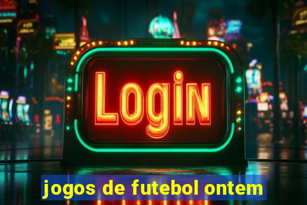 jogos de futebol ontem